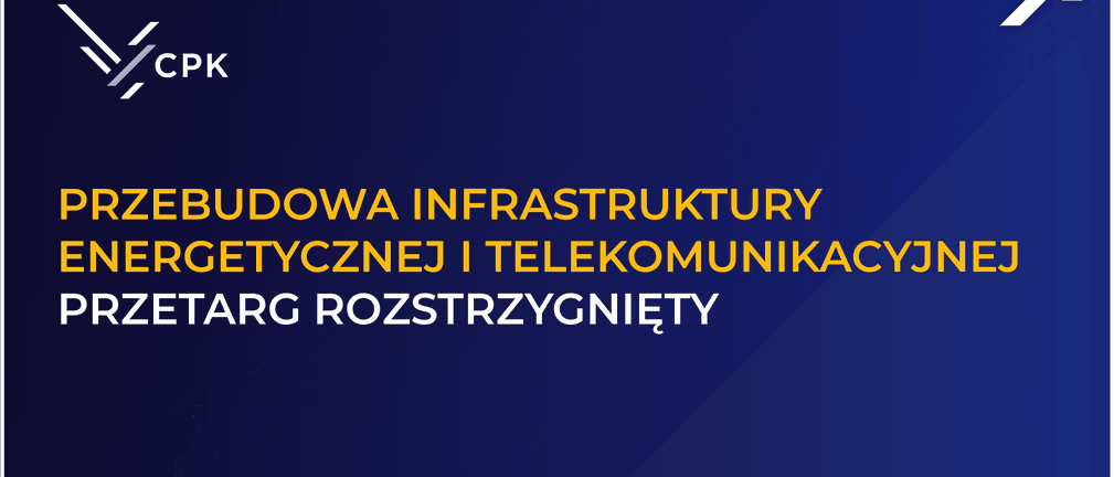 Spółka CPK wybrała firmę, która zbuduje infrastrukturę energetyczną